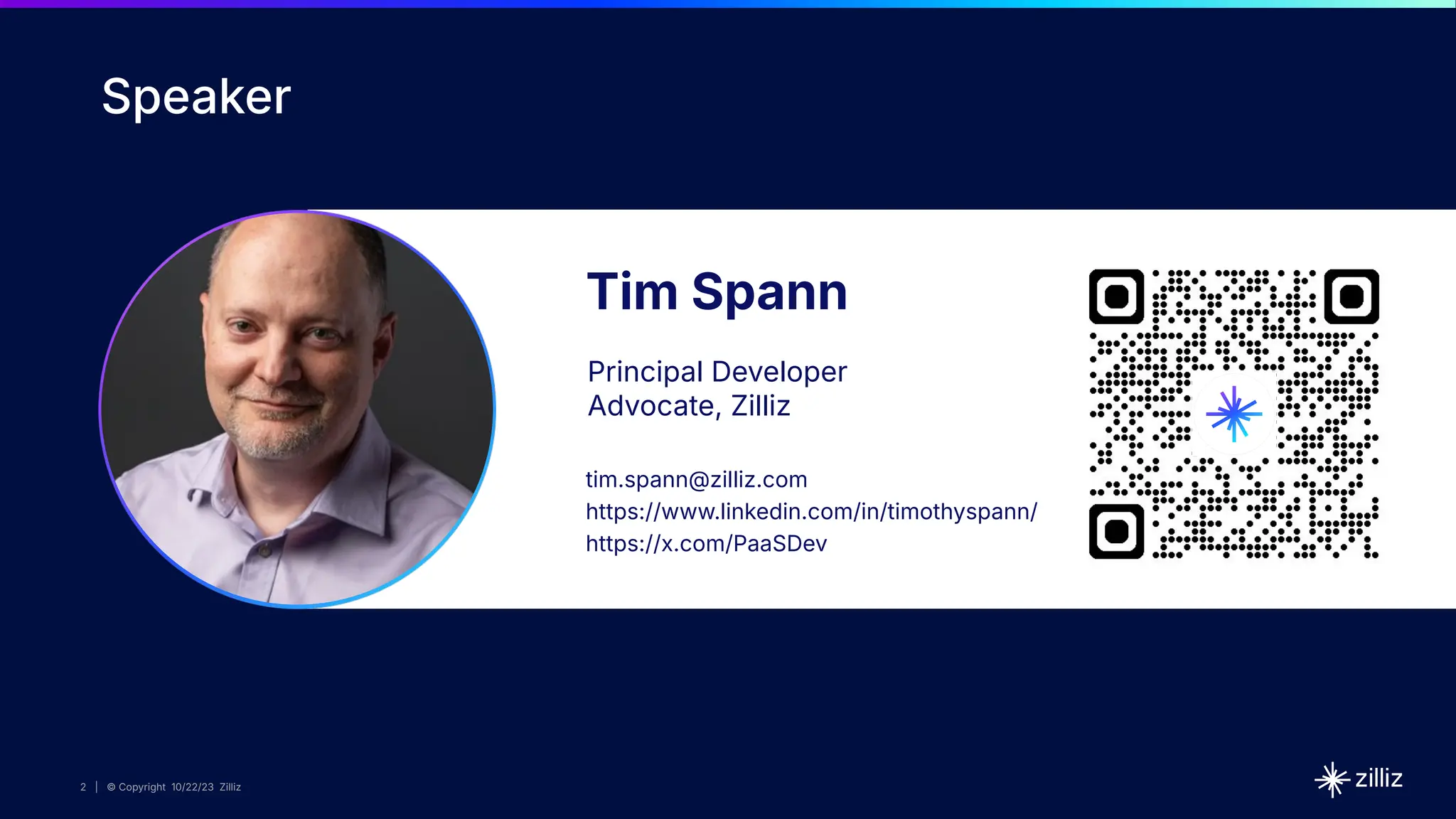 2 | © Copyright 10/22/23 Zilliz
2 | © Copyright 10/22/23 Zilliz
2 | © Copyright 10/22/23 Zilliz
2 | © Copyright 10/22/23 Zilliz
Tim Spann
Principal Developer
Advocate, Zilliz
tim.spann@zilliz.com
https://www.linkedin.com/in/timothyspann/
https://x.com/PaaSDev
Speaker
 