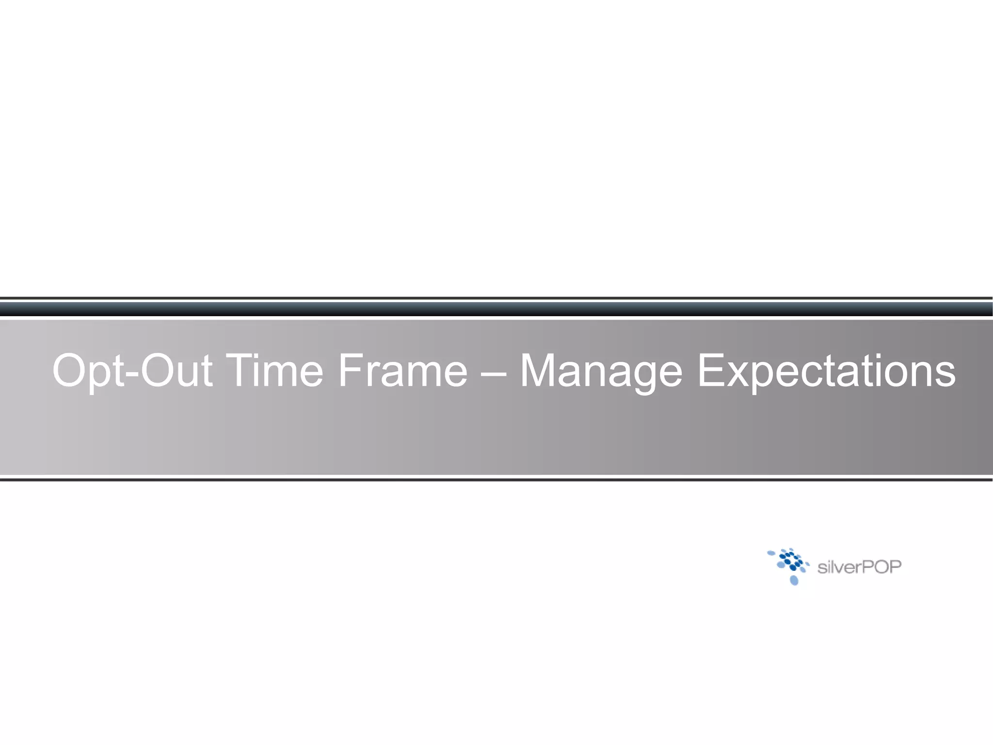 Opt-Out Time Frame – Manage Expectations 