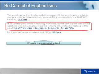 Be Careful of Euphemisms Where’s the  unsubscribe  link? 