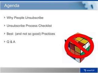 Agenda Why People Unsubscribe Unsubscribe Process Checklist  Best  (and not so good) Practices Q & A 