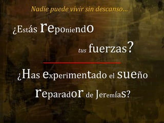 Nadie puede vivir sin descanso…¿Estás reponiendotusfuerzas?¿Has experimentado elsueño reparadordeJeremías?