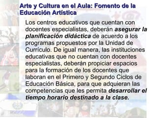 Arte y Cultura en el Aula: Fomento de la Educación Artística <ul><li>Los centros educativos que cuentan con docentes espec...