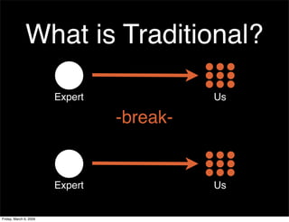 What is Traditional?

                        Expert             Us

                                 -break-


          ...