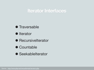 Iterator Interfaces


                   • Traversable
                   • Iterator
                   • RecursiveIterato...