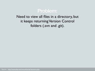 Problem:
                     Need to view all ﬁles in a directory, but
                       it keeps returning Version ...