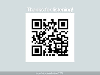 Thanks for listening!




    http://joind.in/talk/view/2971
 