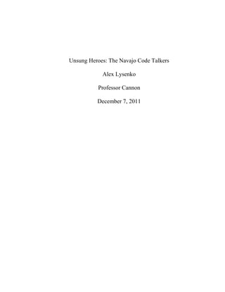 Unsung Heroes: The Navajo Code Talkers
Alex Lysenko
Professor Cannon
December 7, 2011
 