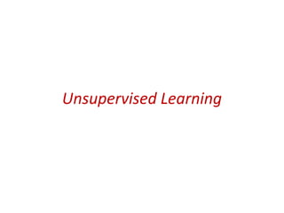 Unsupervised Learning
 