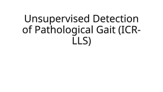 Unsupervised Detection of Pathological Gait Patterns Using ICR Analysis ...