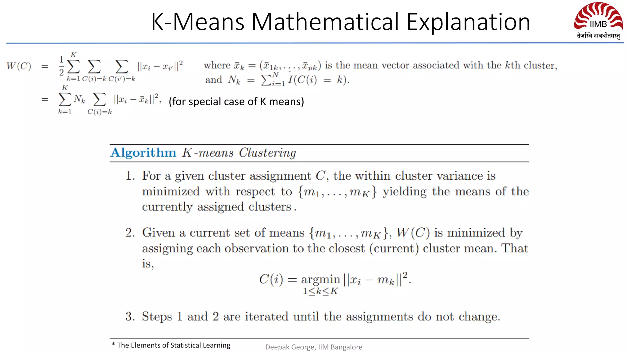 K-Means Mathematical Explanation
(for special case of K means)
* The Elements of Statistical Learning Deepak George, IIM Bangalore
 
