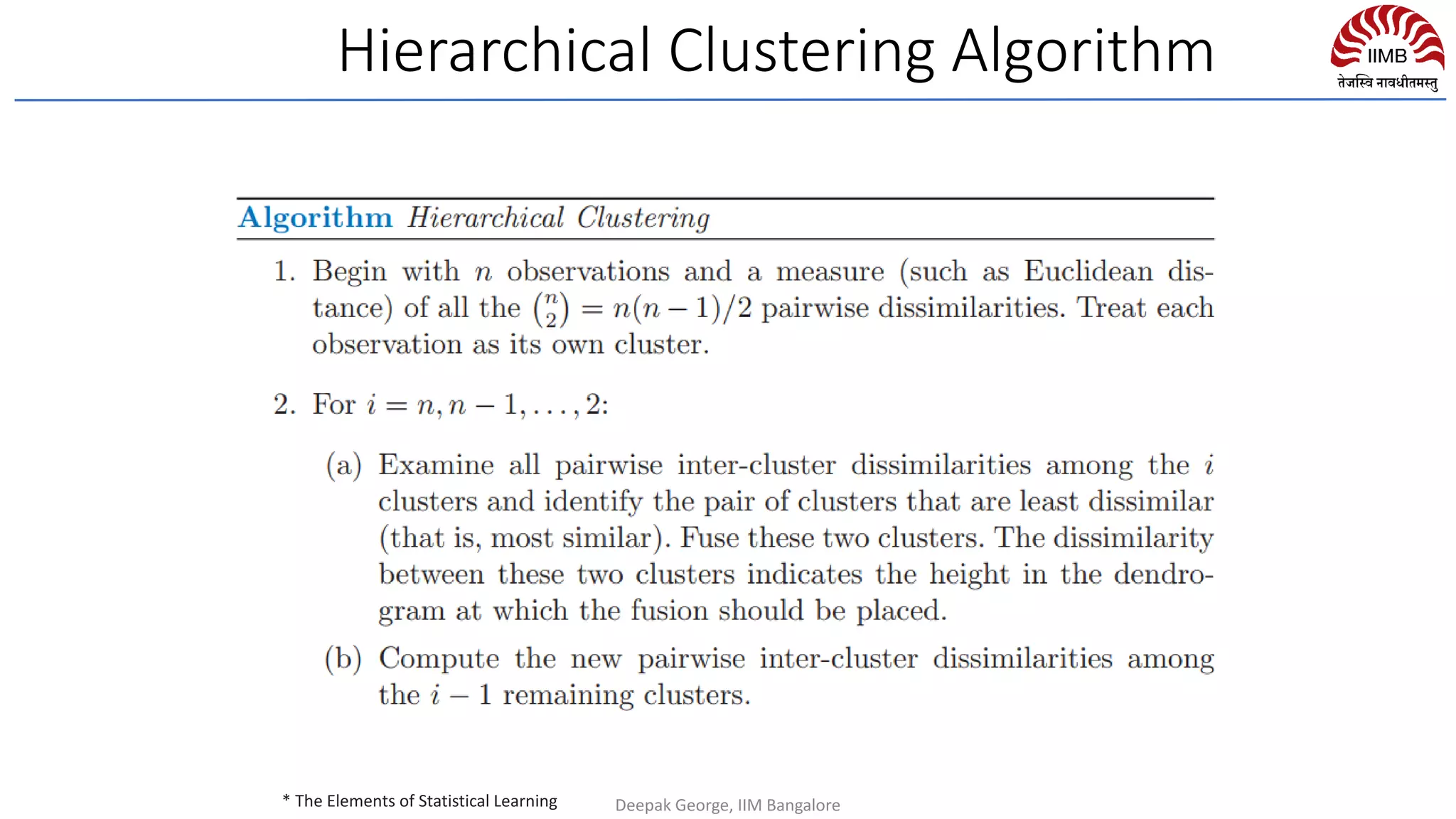 Hierarchical Clustering Algorithm
* The Elements of Statistical Learning Deepak George, IIM Bangalore
 