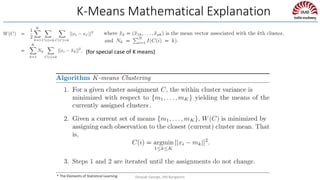 K-Means Mathematical Explanation
(for special case of K means)
* The Elements of Statistical Learning Deepak George, IIM Bangalore
 