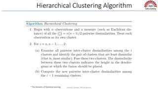 Hierarchical Clustering Algorithm
* The Elements of Statistical Learning Deepak George, IIM Bangalore
 