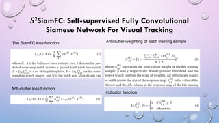 𝑆2SiamFC: Self-supervised Fully Convolutional
Siamese Network For Visual Tracking
The SiamFC loss function Anticlutter weighting of each training sample
indicator function
Anti-clutter loss function
 