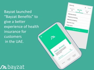 Bayzat launched
“Bayzat Benefits” to
give a better
experience of health
insurance for
customers
in the UAE.
 