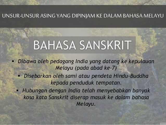 UNSUR-UNSUR ASING YANG DIPINJAM KE DALAM BAHASA MELAYU
 Dibawa oleh pedagang India yang datang ke kepulauan
Melayu (pada ...