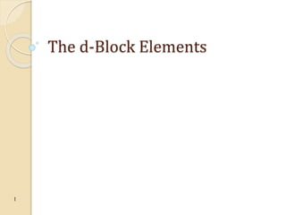 1
The d-Block Elements
 