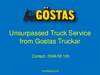 Unsurpassed Truck Service
from Gostas Truckar
Contact: 0346-58 105
www.gostas.se
 