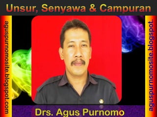 aguspurnomosite.blogspot.
                         Drs. Agus Purnomo
aguspurnomosite.blogspot.com
 