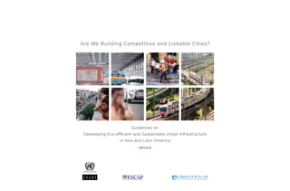 PREVIEW
Guidelines on
Developing Eco-efﬁcient and Sustainable Urban Infrastructure
in Asia and Latin America
Are We Building Competitive and Liveable Cities?
 