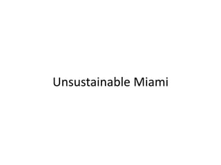 Unsustainable Miami 
 
