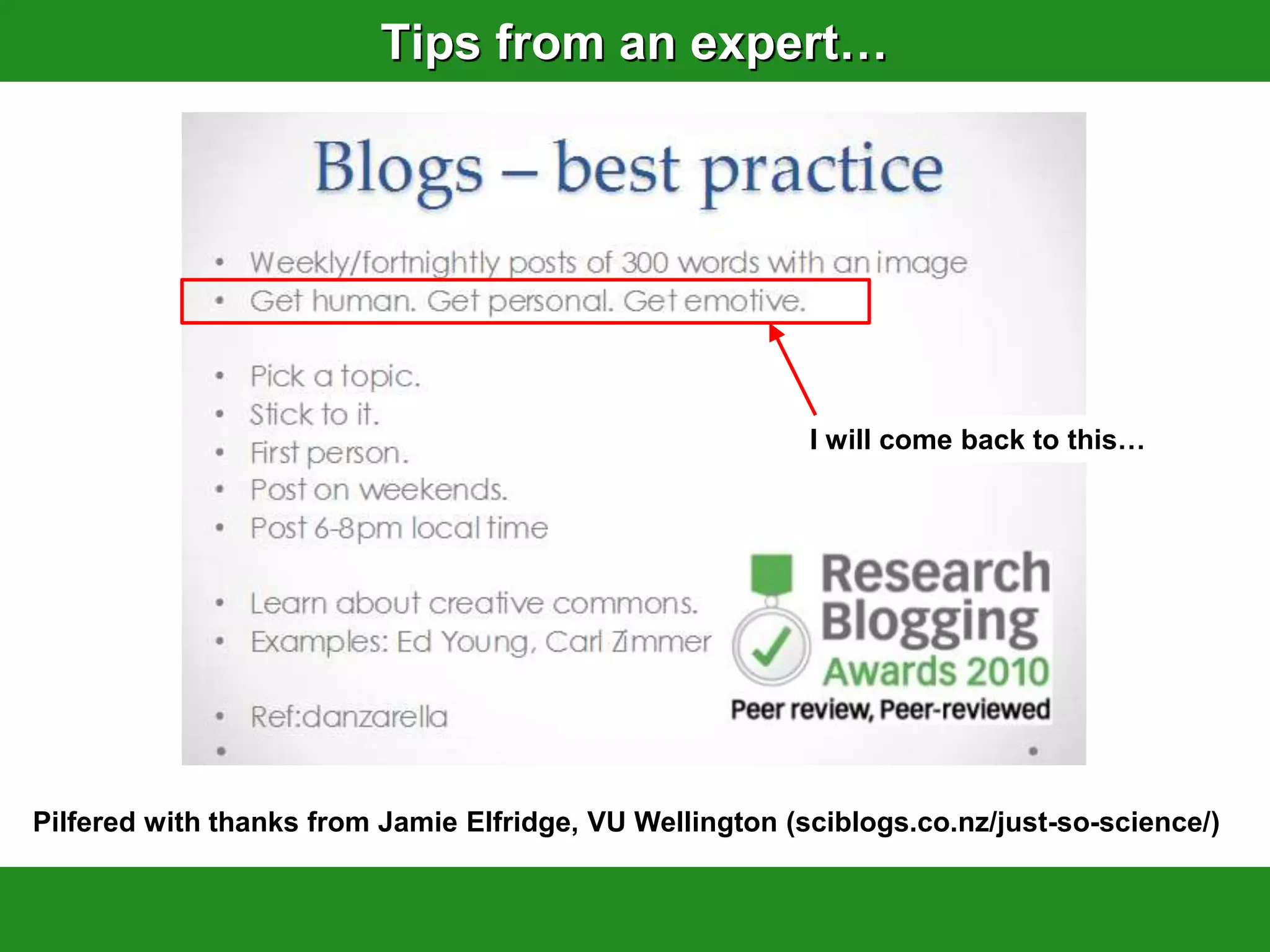 Tips from an expert…




                                                          I will come back to this…




Pilfered with thanks from Jamie Elfridge, VU Wellington (sciblogs.co.nz/just-so-science/)
 