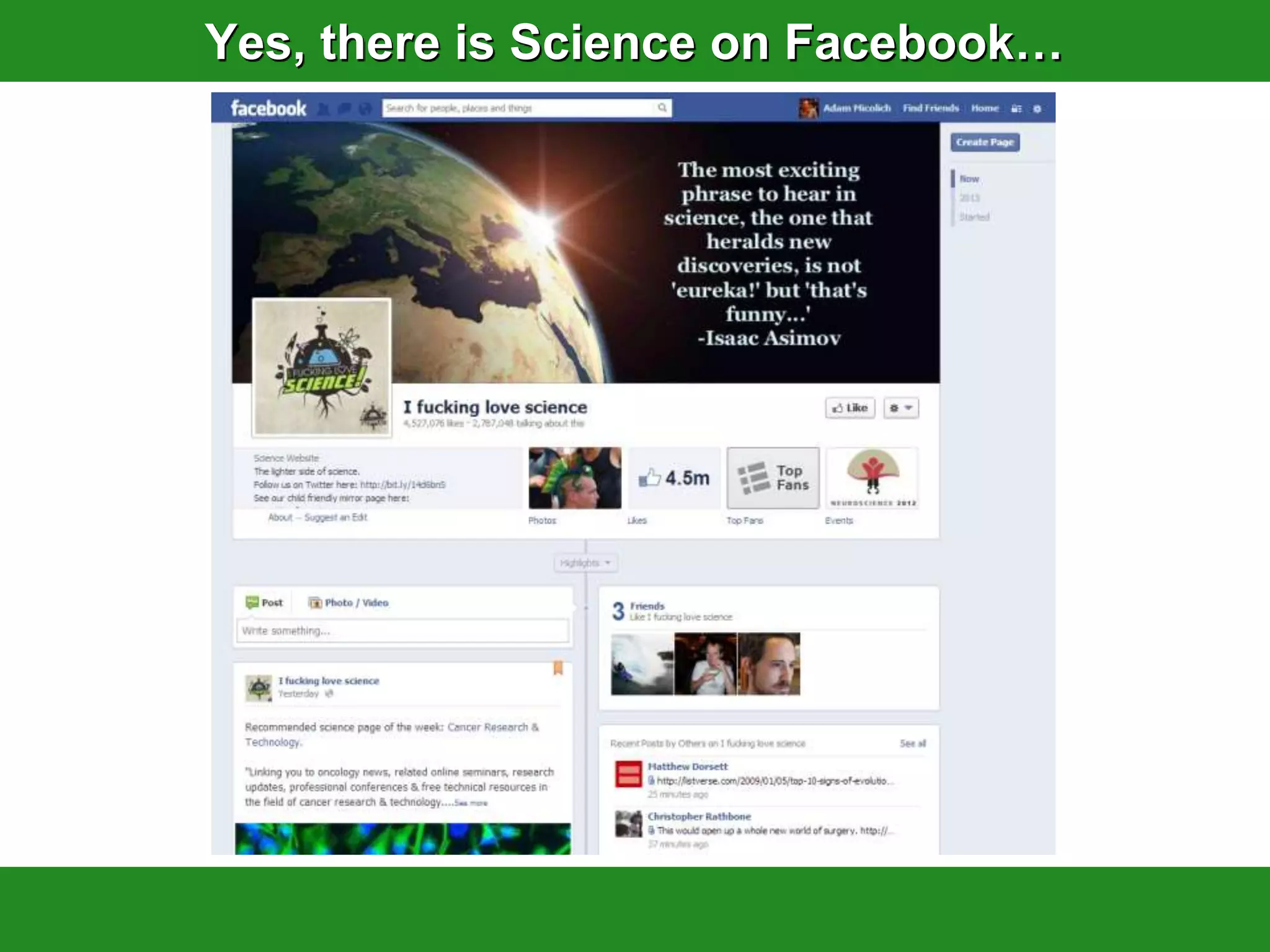 Yes, there is Science on Facebook…
 