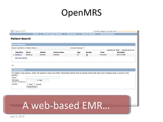 OpenMRS




          A web-based EMR…
July 9, 2012
 