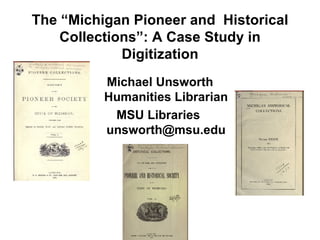 The “Michigan Pioneer and  Historical Collections”: A Case Study in Digitization ,[object Object],[object Object]