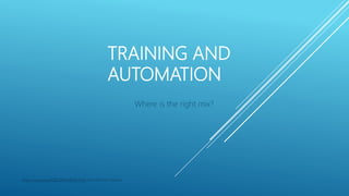 TRAINING AND
AUTOMATION
Where is the right mix?
https://orcid.org/0000-0001-8970-9152 José Sánchez-Alarcos
 