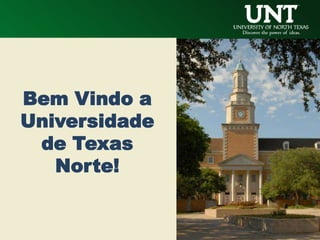 Bem Vindo a
Universidade
 de Texas
   Norte!
 