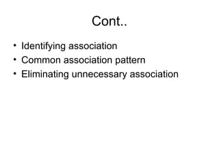 Cont..
• Identifying association
• Common association pattern
• Eliminating unnecessary association
 