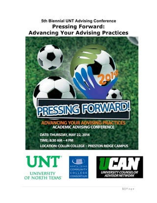 1 | P a g e
5th Biennial UNT Advising Conference
Pressing Forward:
Advancing Your Advising Practices
 