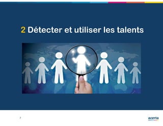 2 Détecter et utiliser les talents
7
 