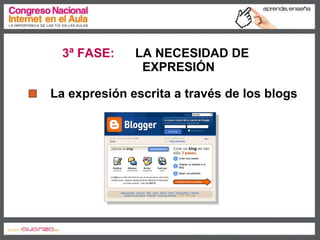 3ª FASE:   LA NECESIDAD DE  EXPRESIÓN La expresión escrita a través de los blogs 