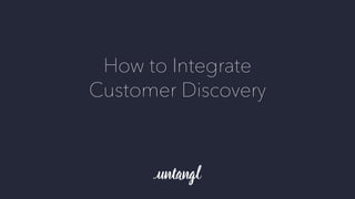 How to Integrate
Customer Discovery
 