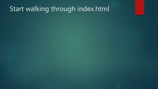 Start walking through index.html
 