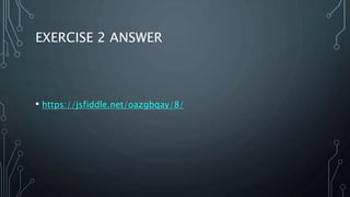 EXERCISE 2 ANSWER
• https://jsfiddle.net/oazgbqay/8/
 