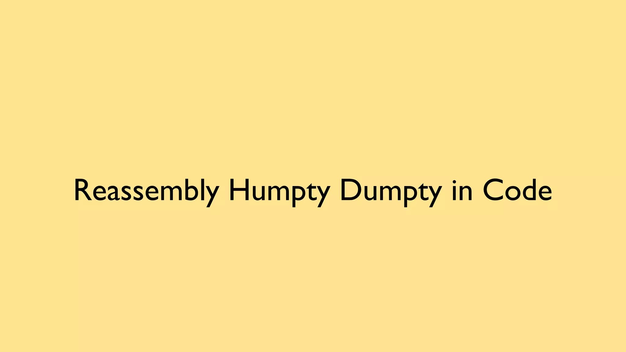 Reassembly Humpty Dumpty in Code
 