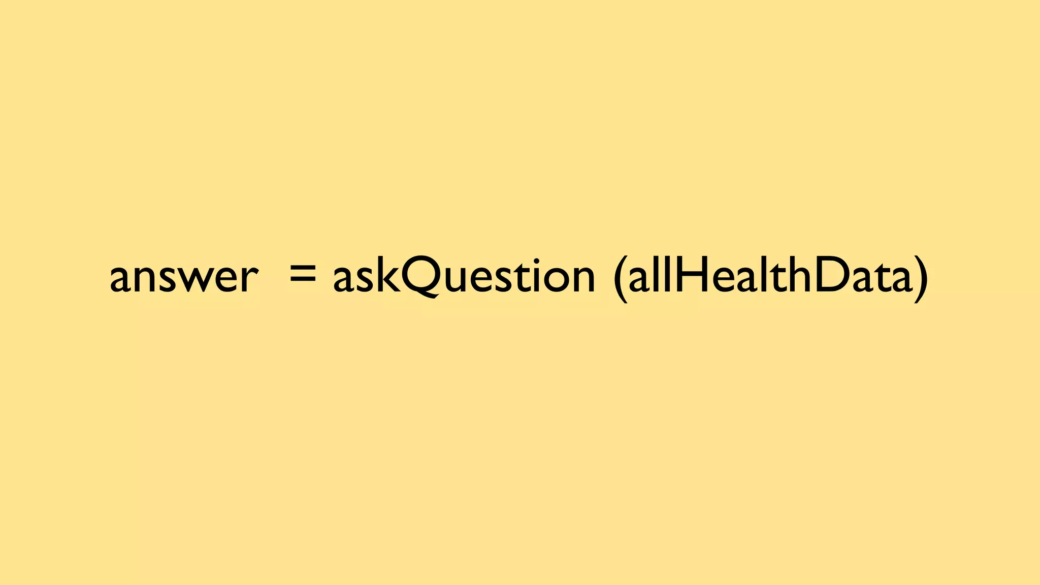 answer = askQuestion (allHealthData)
 