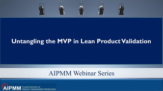 © 2017 280 Group LLC. 1
AIPMM Webinar Series
Untangling the MVP in Lean ProductValidation
 