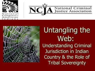 Untangling the Web:  Understanding Criminal Jurisdiction in Indian Country & the Role of Tribal Sovereignty 