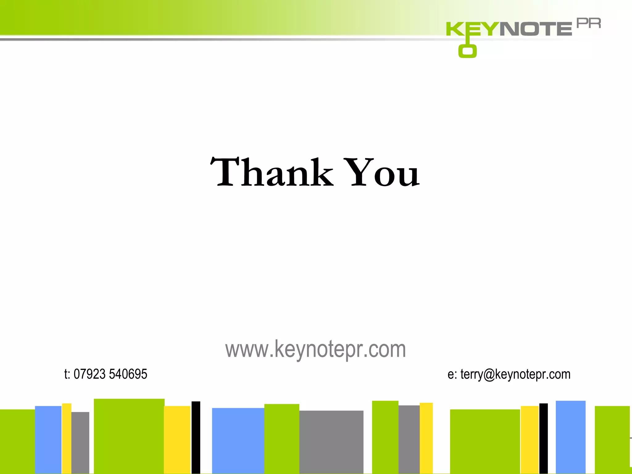 t: 07923 540695  e: terry@keynotepr.com www.keynotepr.com Thank You 