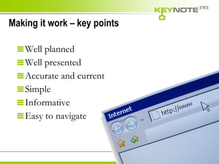 Making it work – key points Well planned Well presented Accurate and current Simple  Informative Easy to navigate 