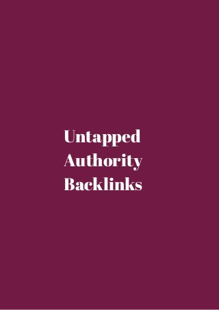 Untapped 
Authority 
Backlinks 
 