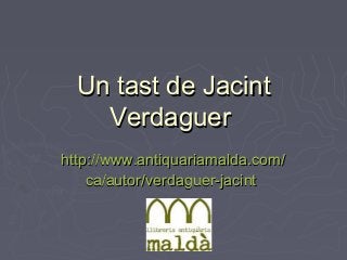 Un tast de Jacint
    Verdaguer
http://www.antiquariamalda.com/
    ca/autor/verdaguer-jacint
 