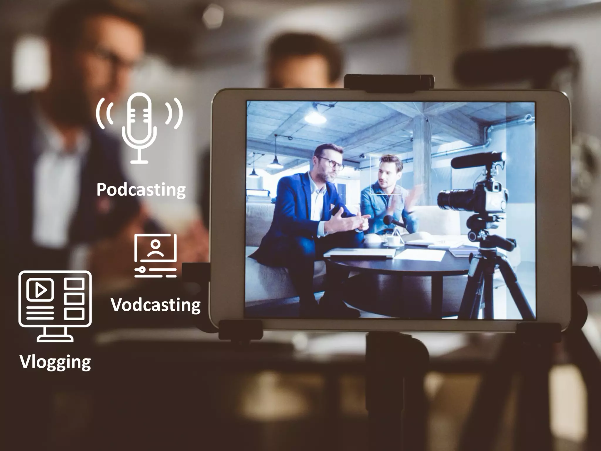 37
Podcasting
Vodcasting
Vlogging
 