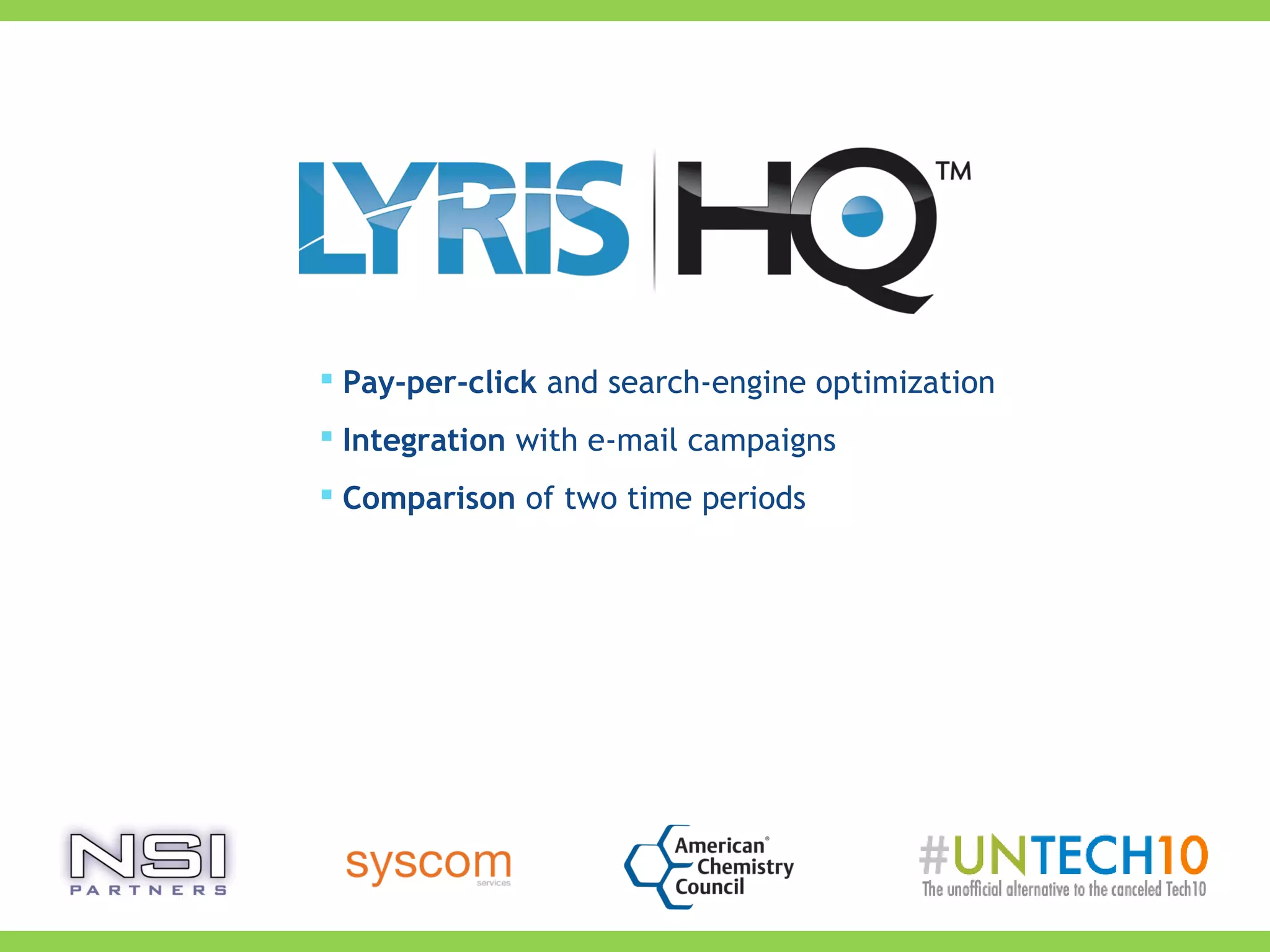  Pay-per-click and search-engine optimization
 Integration with e-mail campaigns
 Comparison of two time periods
 