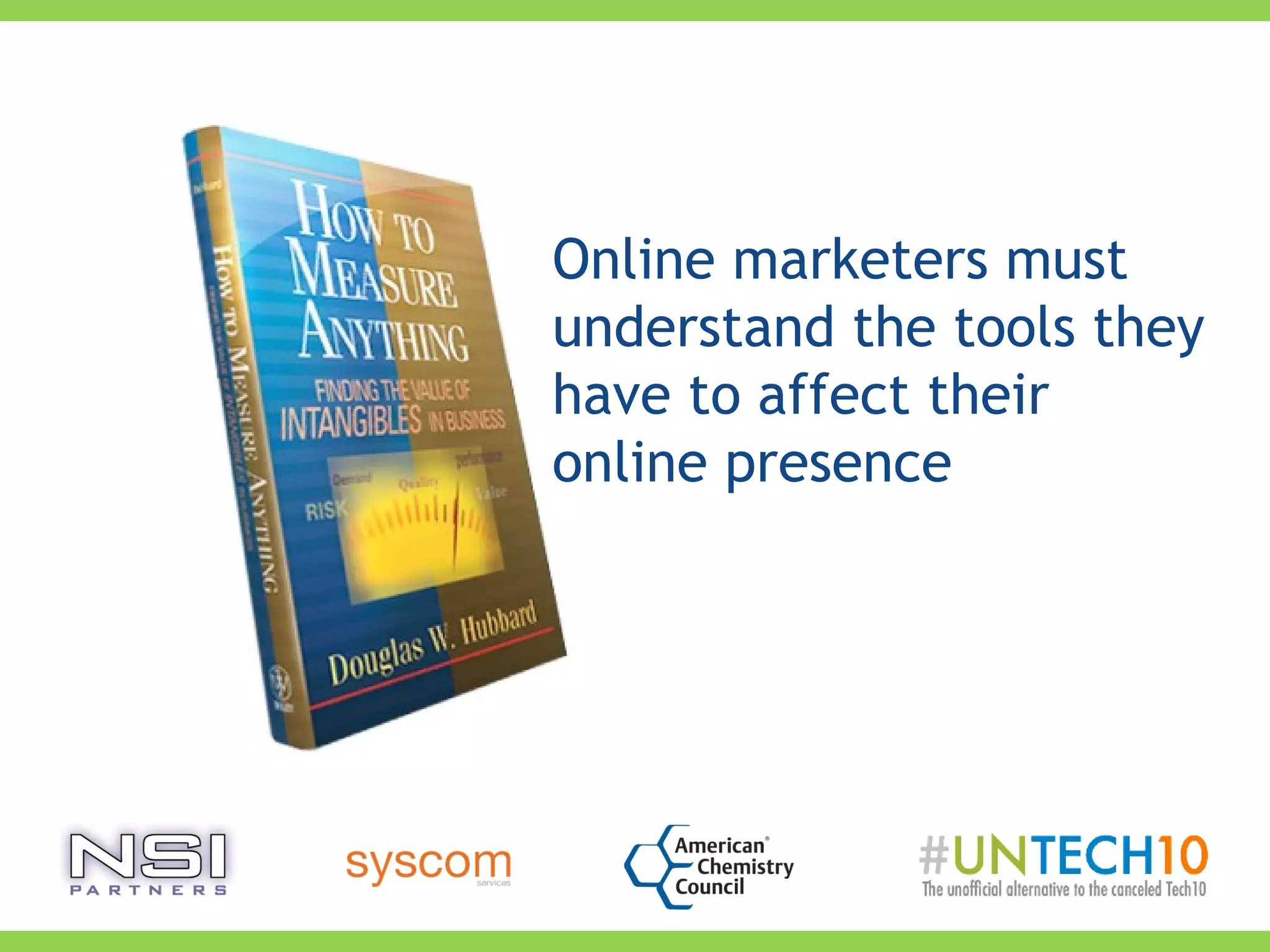 Online marketers must
understand the tools they
have to affect their
online presence
 