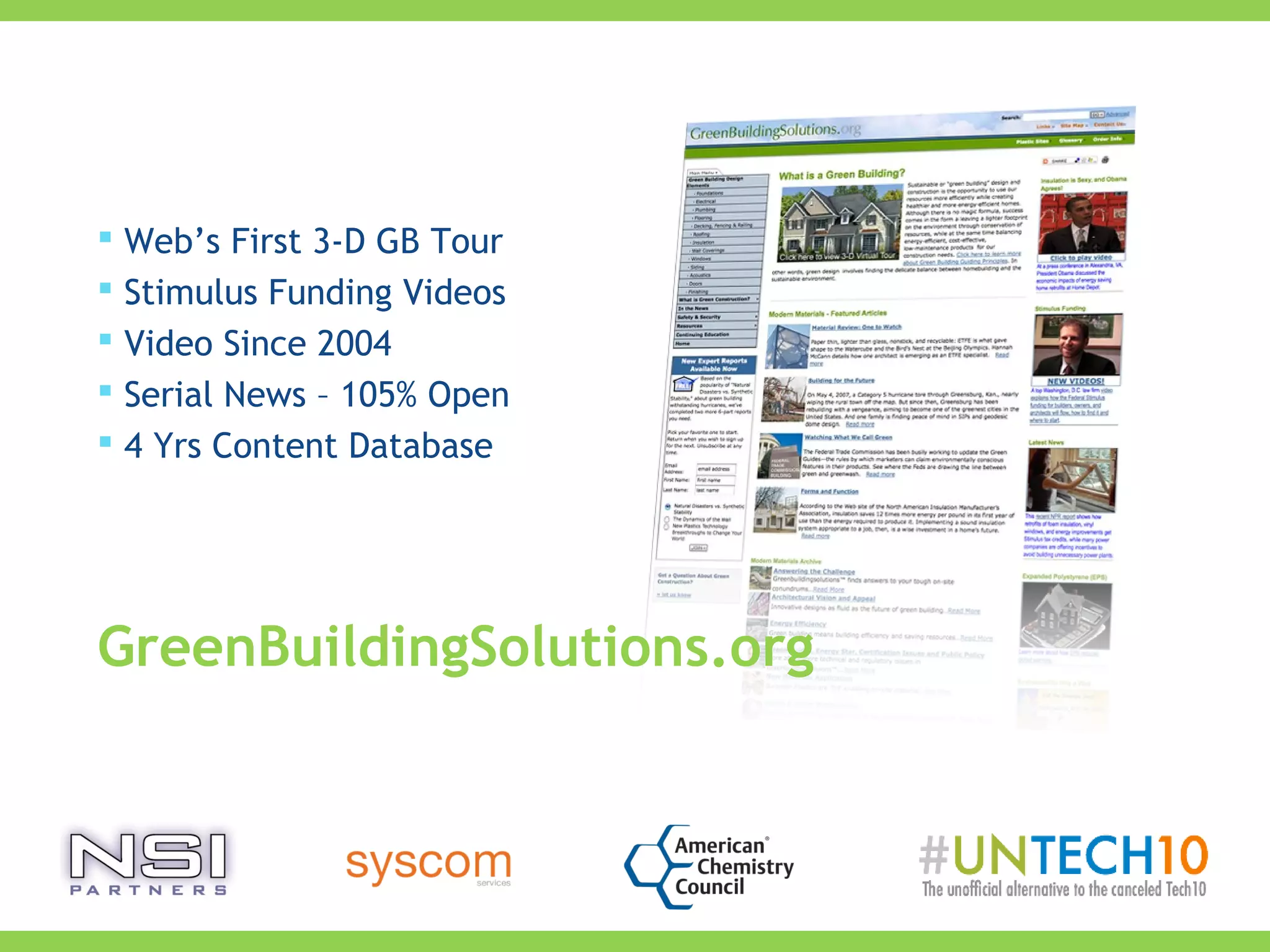 GreenBuildingSolutions.org
 Web’s First 3-D GB Tour
 Stimulus Funding Videos
 Video Since 2004
 Serial News – 105% Open
 4 Yrs Content Database
 